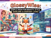 GlossyWise: Simple Ideas for Beauty, Style, Skincare and Everyday Living. GlossyWise Simple Ideas for Beauty, Style, Skincare and Everyday Living.